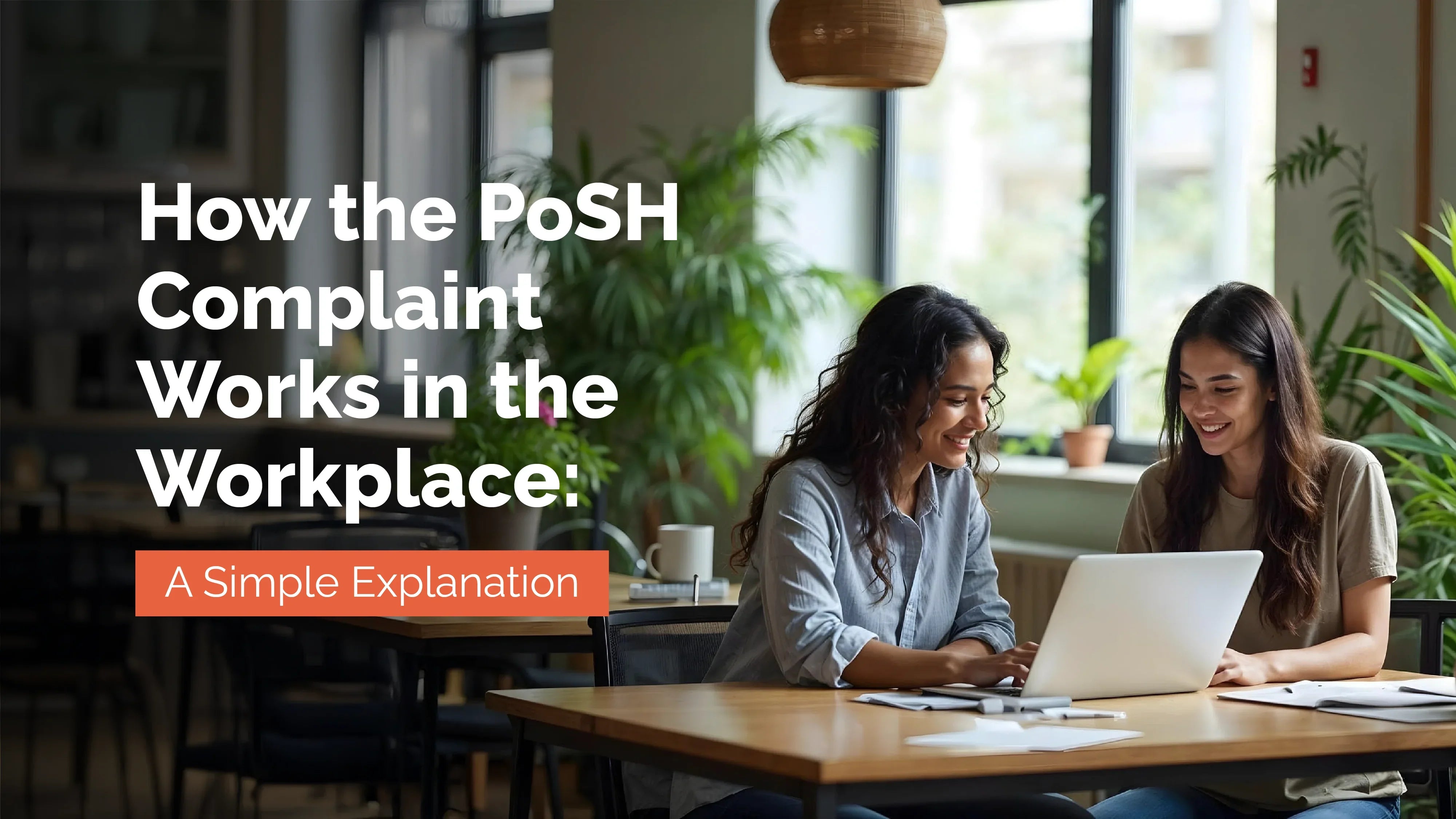 Confused by the PoSH Complaint Process? Here is a Simple Explanation of How It Actually Works